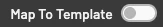 Map to Template toggle
